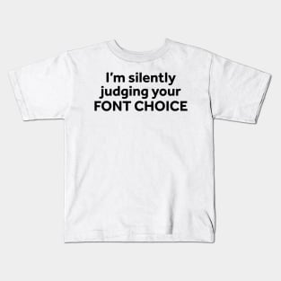 I'm Silently Judging Your Font Choice Kids T-Shirt
